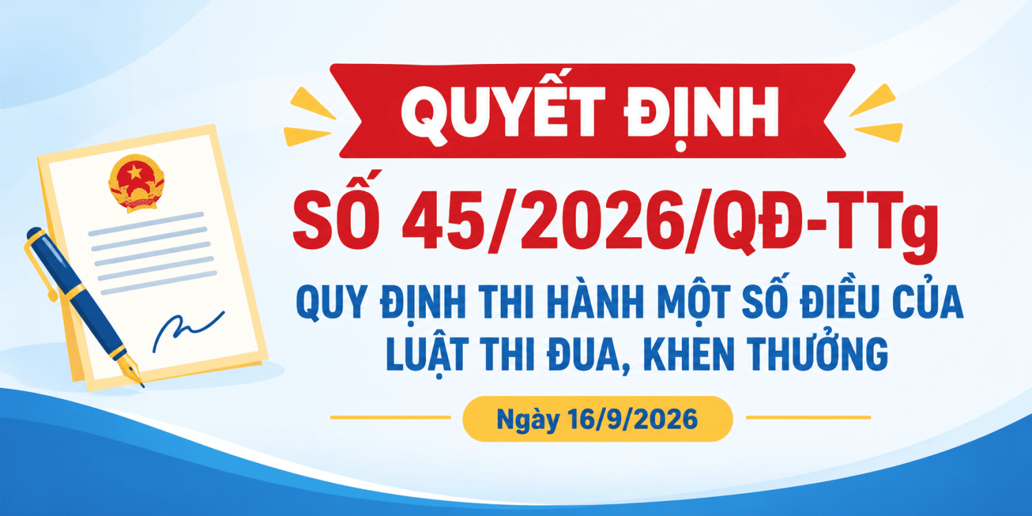 📢 QUYẾT ĐỊNH SỐ 45/2026/QĐ-TTg: QUY ĐỊNH THI HÀNH MỘT SỐ ĐIỀU CỦA LUẬT THI ĐUA, KHEN THƯỞNG