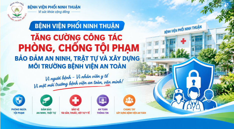BỆNH VIỆN PHỔI NINH THUẬN TĂNG CƯỜNG CÔNG TÁC PHÒNG, CHỐNG TỘI PHẠM, BẢO ĐẢM AN NINH, TRẬT TỰ VÀ XÂY DỰNG MÔI TRƯỜNG BỆNH VIỆN AN TOÀN